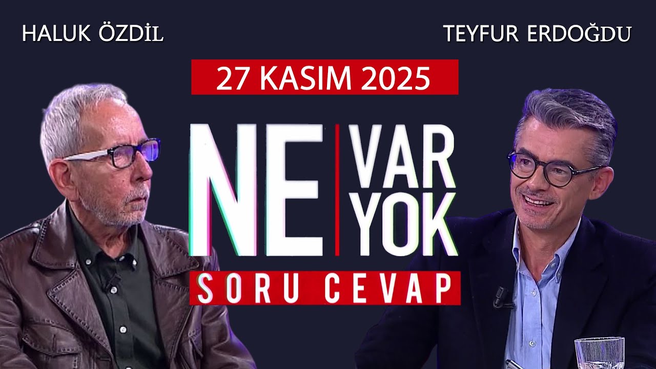 Ne Var Ne Yok 27 Kasım 2025 / Haluk &Ouml;zdil - Teyfur Erdoğdu