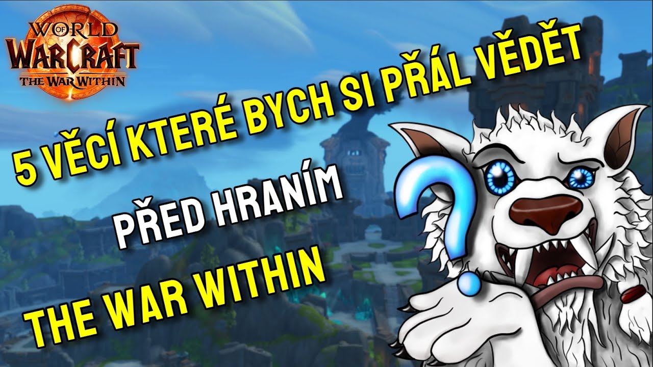 5 věci, kter&eacute; bych si př&aacute;l vědět, před t&iacute;m, než jsem začal hr&aacute;t The War Within - World of Warcraft
