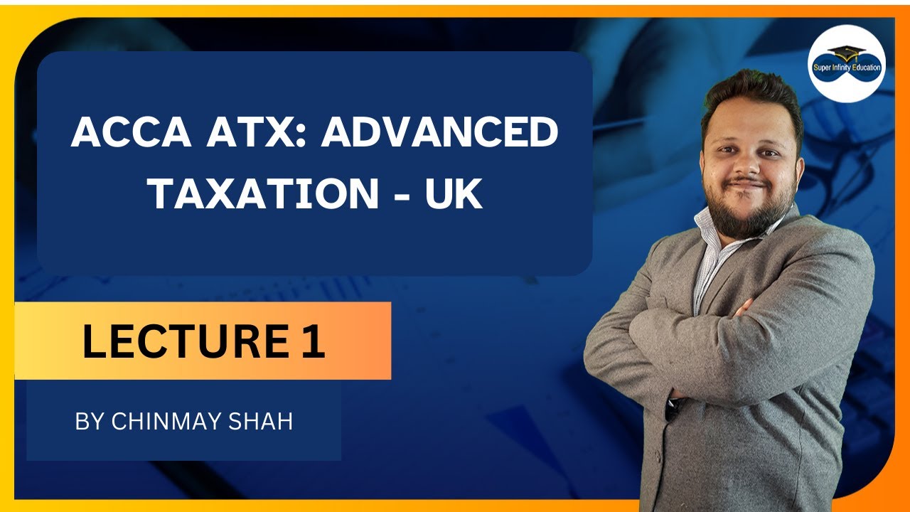 ACCA ATX - ADVANCED TAXATION - UK LECTURE 1