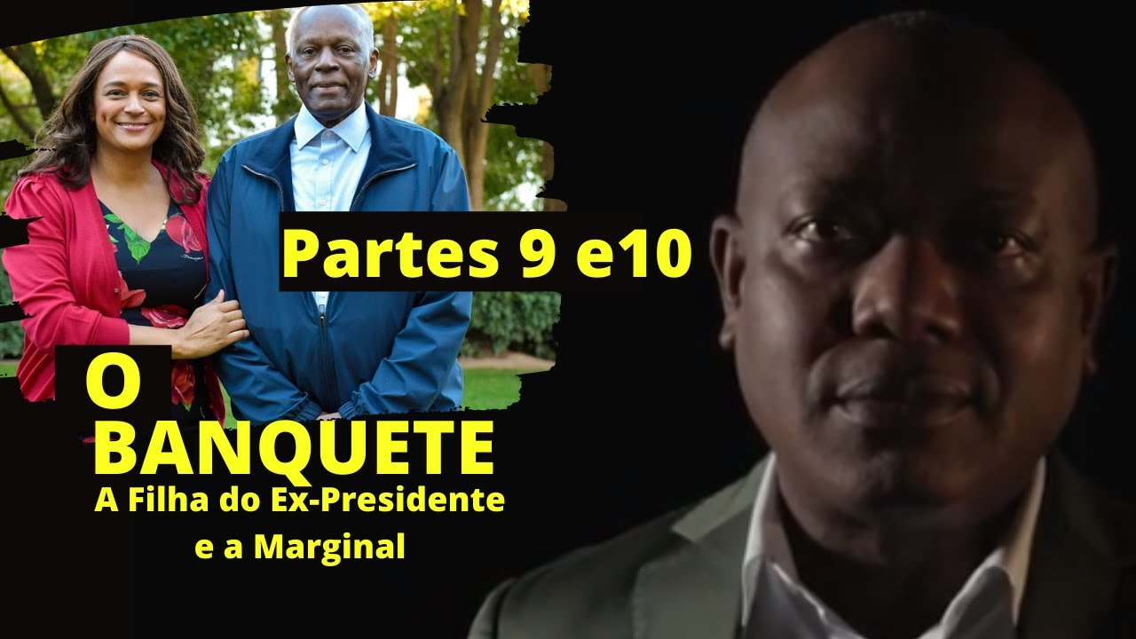 O  Banquete Parte 9 e 10 - A Filha do Ex Presidente e a Marginal com a Sonangol, TPA Telejornal