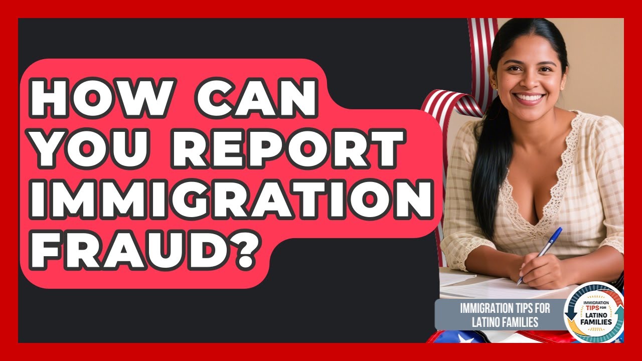 How Can You Report Immigration Fraud? - Immigration Tips for Latino Families