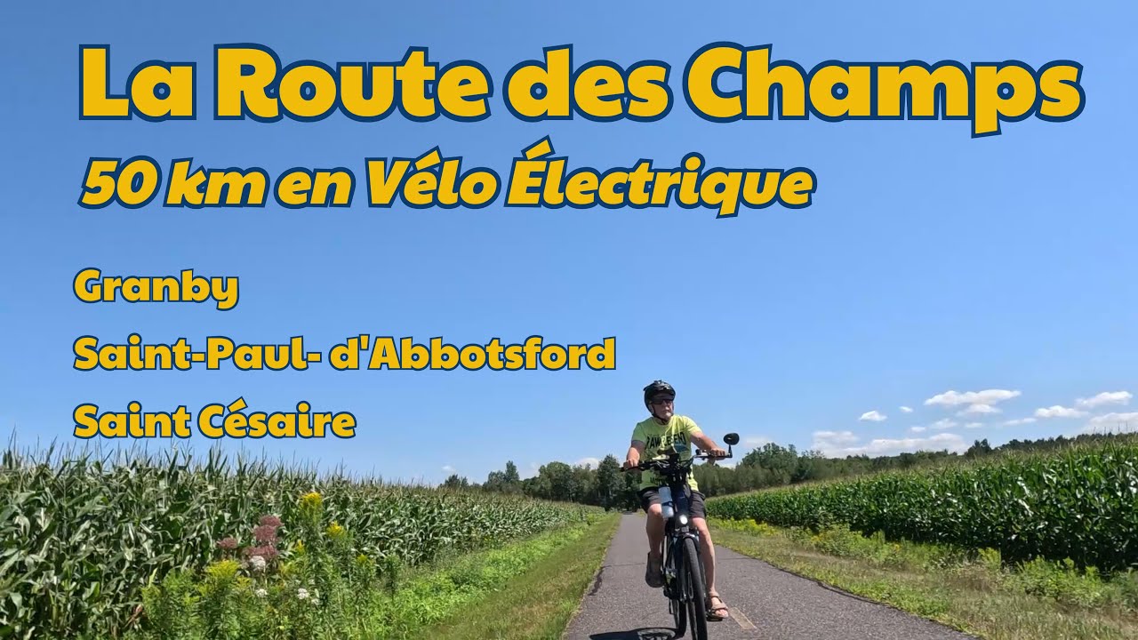 VÉLO ÉLECTRIQUE - Découvrez La ROUTE DES CHAMPS - Granby - Saint Césaire - Granby - 50 km  !