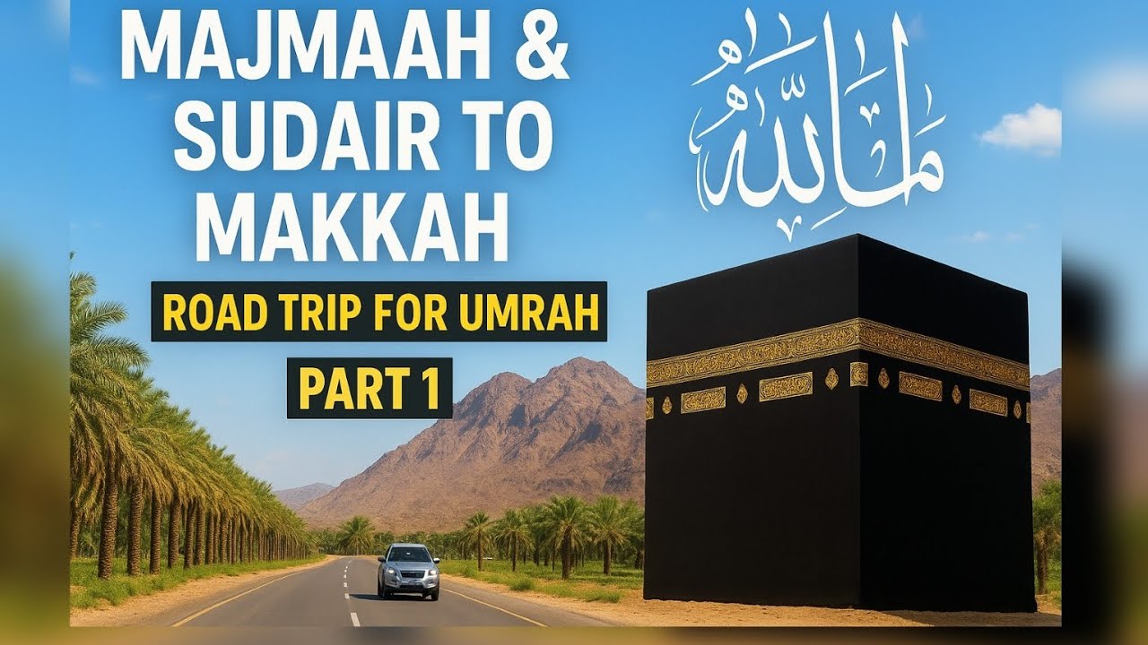 Majmaah & Sudair to Makkah | Road Trip for Umrah | Part 1 | MashaAllah