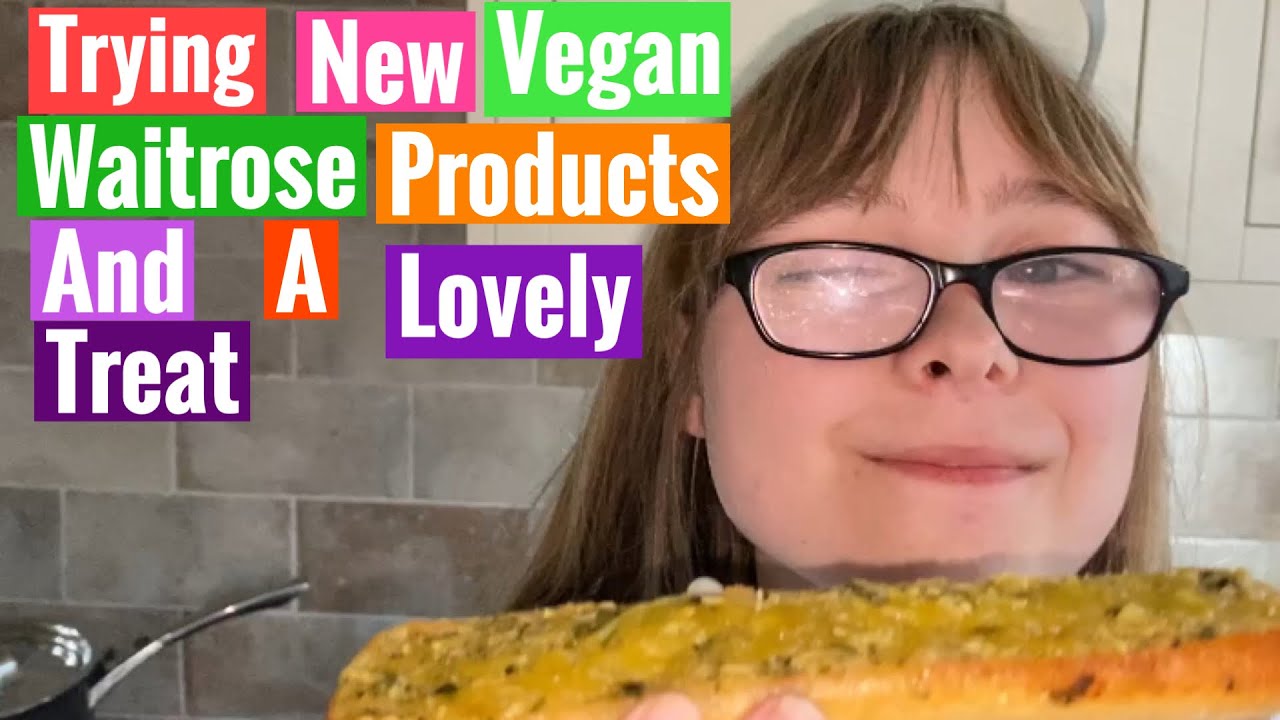 Trying New Vegan  Waitrose Products And A Lovely Treat