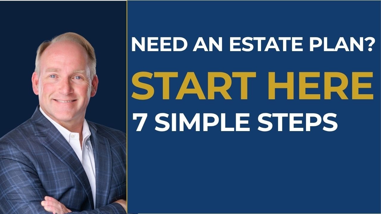 Estate Planning: Where Do I Start? A Simple 7-Step Guide