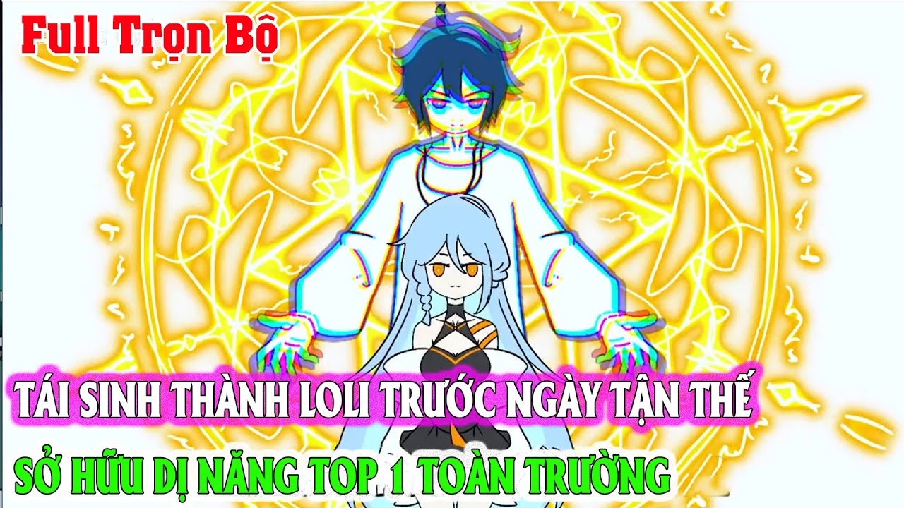 TÁI SINH THÀNH LOLI TRƯỚC NGÀY TẬN THẾ SỞ HỮU DỊ NĂNG TOP 1 TOÀN TRƯỜNG Full Trọn Bộ|Sóng Review Ani
