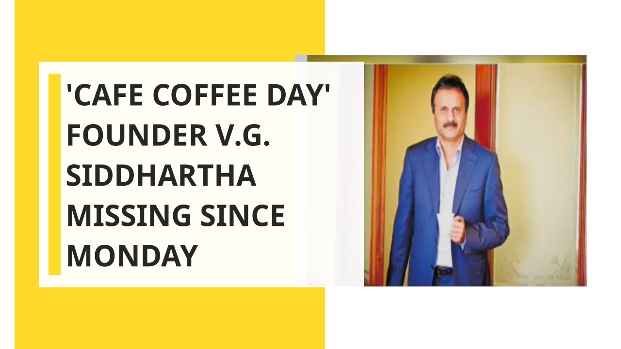 Cafe Coffee Day founder V.G. Siddhartha missing since Monday