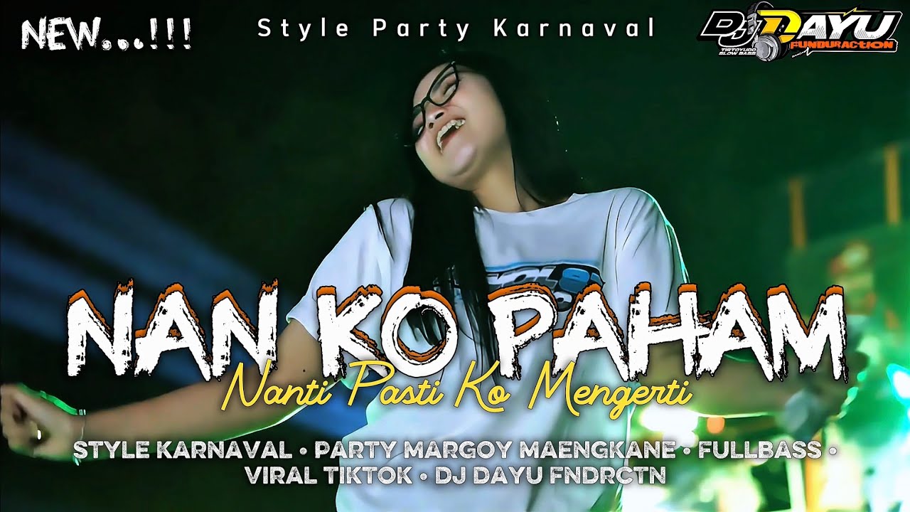 DJ NAN KO PAHAM (Nanti Pasti Ko Mengerti) • STYLE KARNAVAL FULLBASS • PARTY MENGKANE • VIRAL TIKTOK