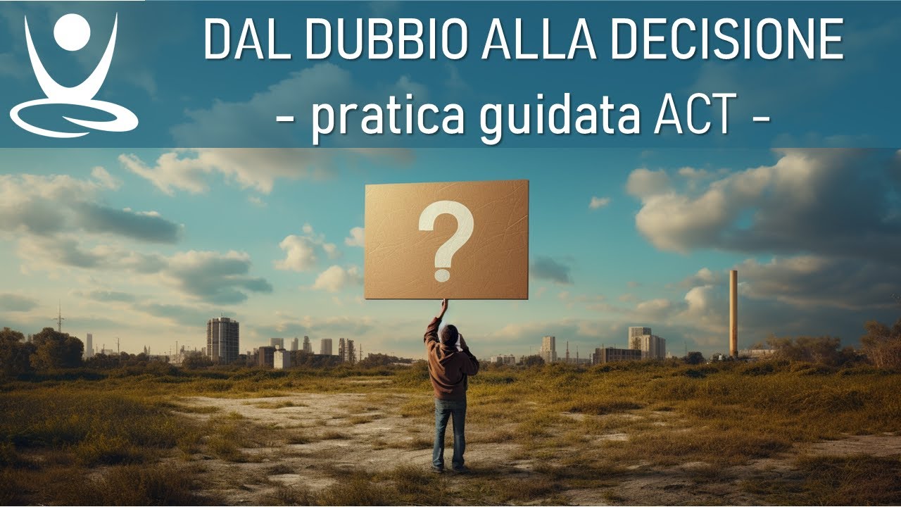 Meditazione ACT per l'indecisione e le scelte difficili