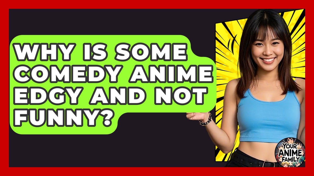Why Is Some Comedy Anime Edgy And Not Funny? - Your Anime Family