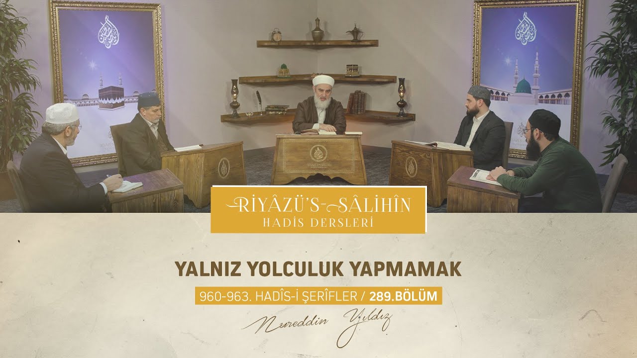 Yalnız Yolculuk Yapmamak | Riyâzu's Sâlihîn Dersleri [960-963. Hadisler] 289.Bölüm