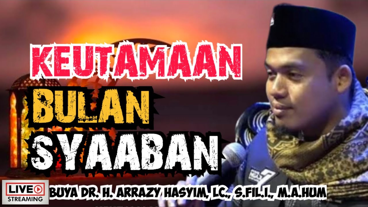KEUTAMAAN BULAN SYAABAN - BUYA ARRAZY HASYIM