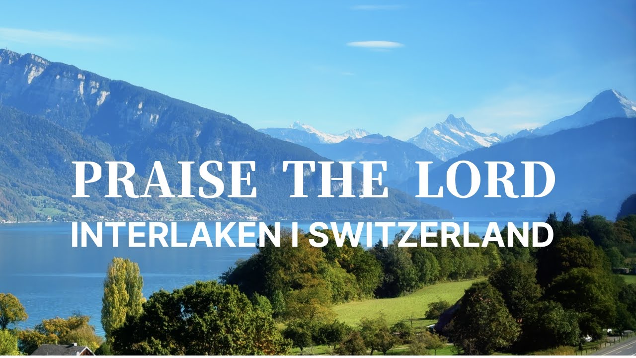 Praise the Lord &ndash; Interlaken, Switzerland  Piano Hymns & Bible Verses