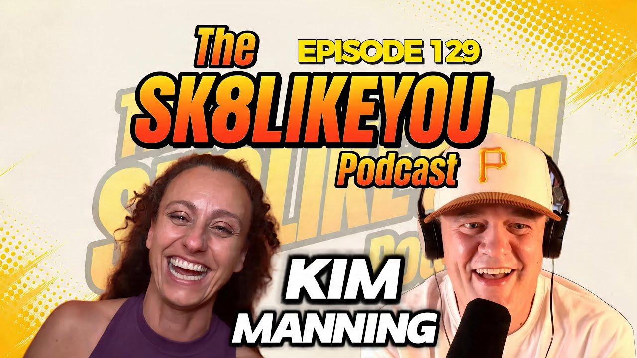 Sk8LikeYou Podcast Episode 129:  Kim Manning