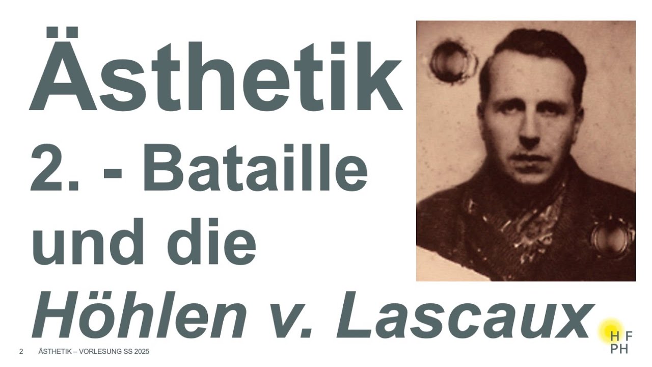 Ästhetik - 2. Vorlesung: Bataille, die Höhlen v. Lascaux u. der transzendentale Akt des homo pictor