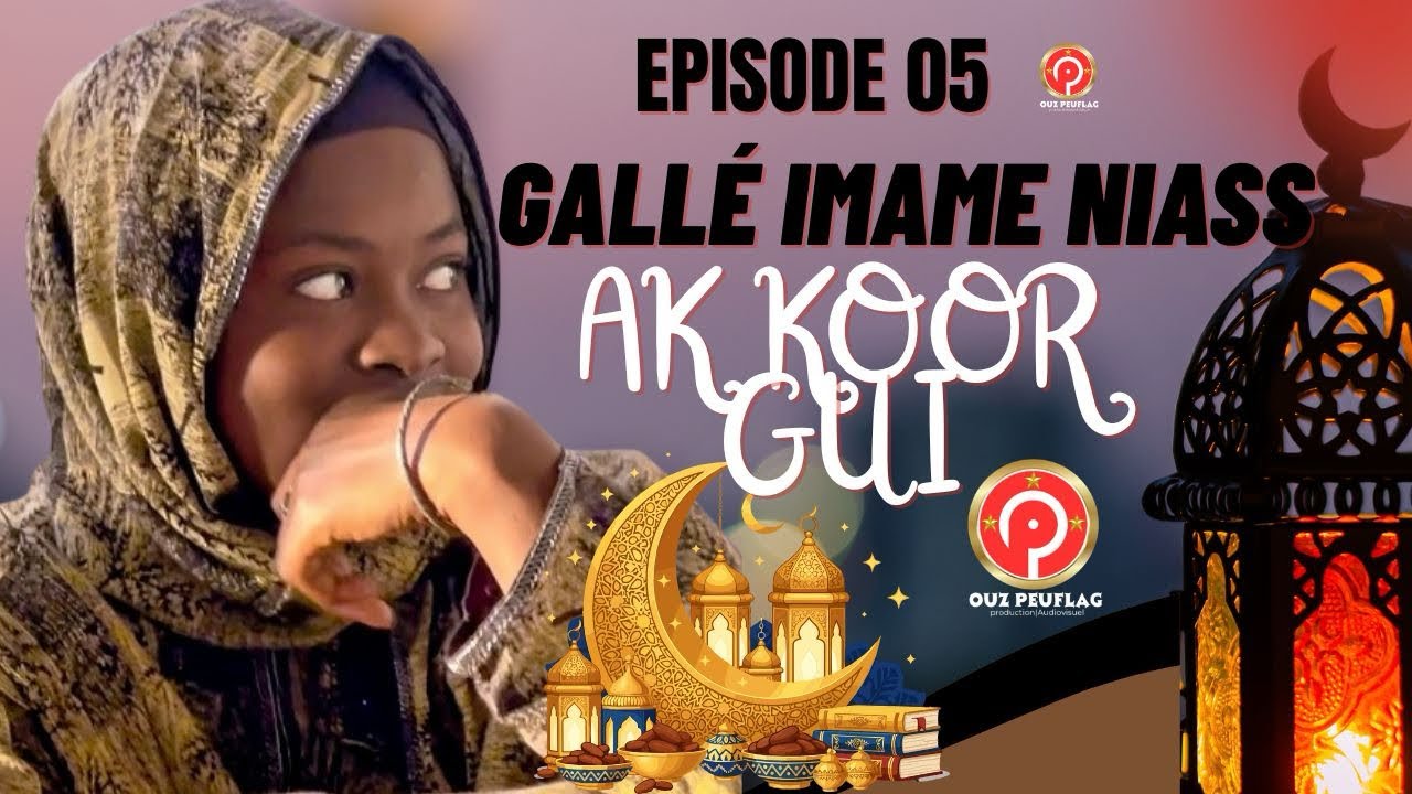 GALLÉ IMAME NIASS-2026-AK KOOR GUI ÉPISODE 5