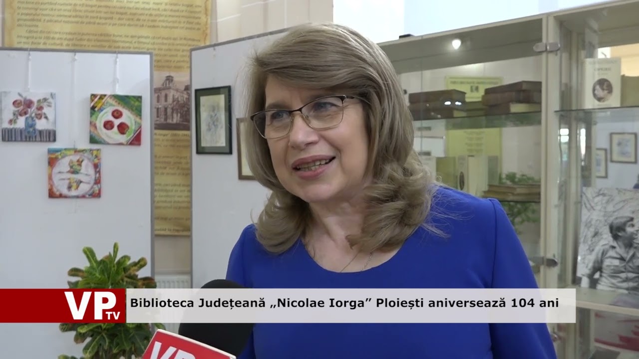 Biblioteca Județeană „Nicolae Iorga” Ploiești aniversează 104 ani