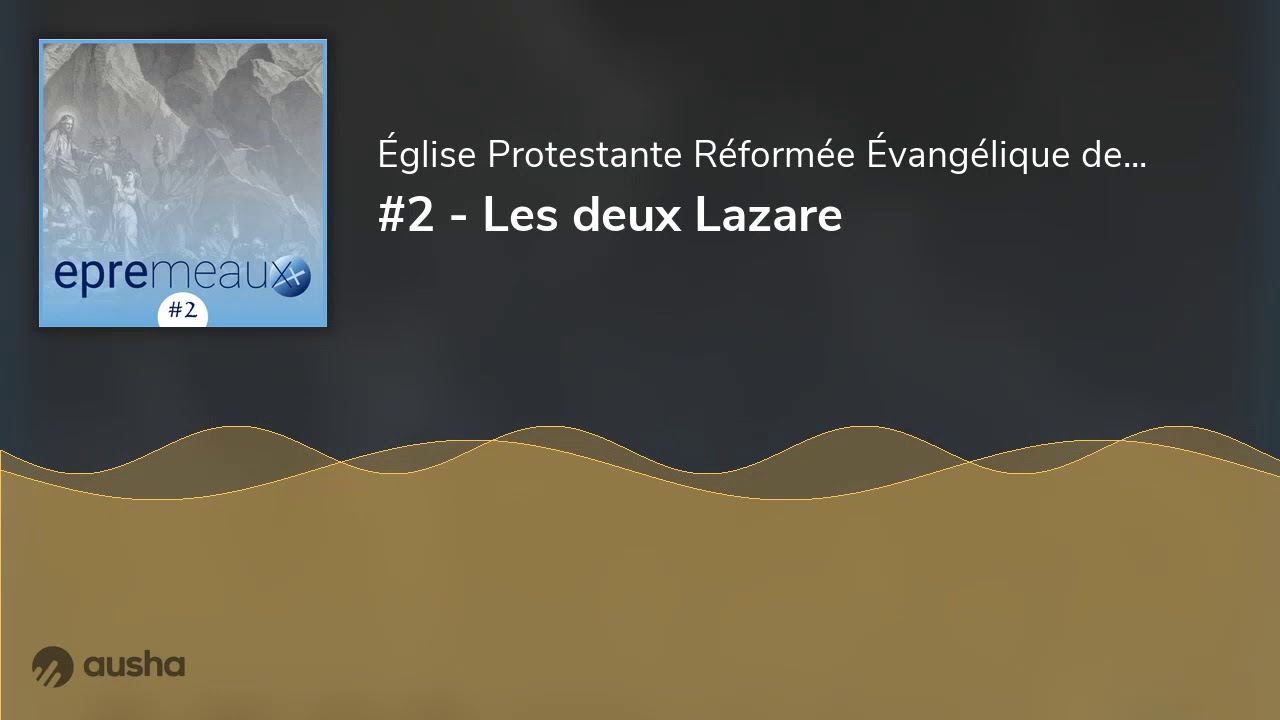 #02 - Les deux Lazare | Luc 16:19-31 et Jean 11:1-57