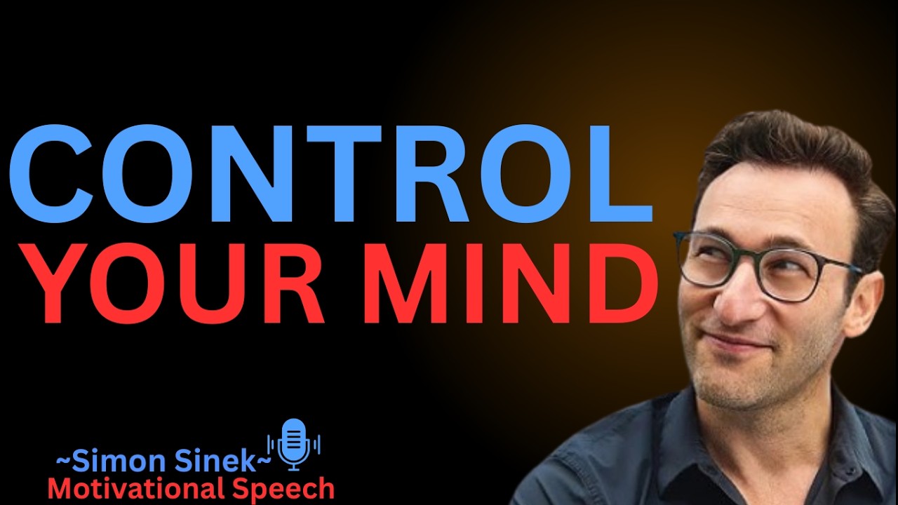 Learn To Control Your Mind || Best Motivational Speech By Simon Sinek ||#simonsinek