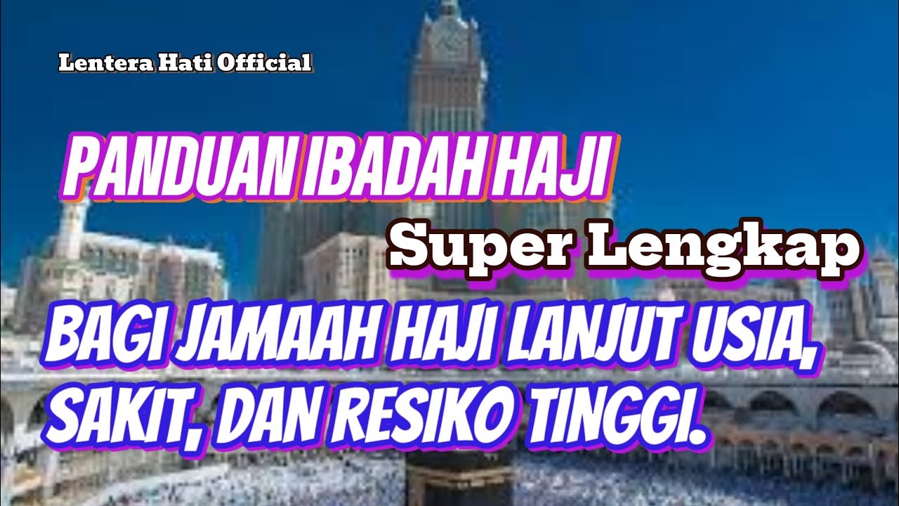 PANDUAN IBADAH HAJI LENGKAP BAGI JAMAAH HAJI LANJUT USIA (lansia), SAKIT, DAN RESIKO TINGGI #haji