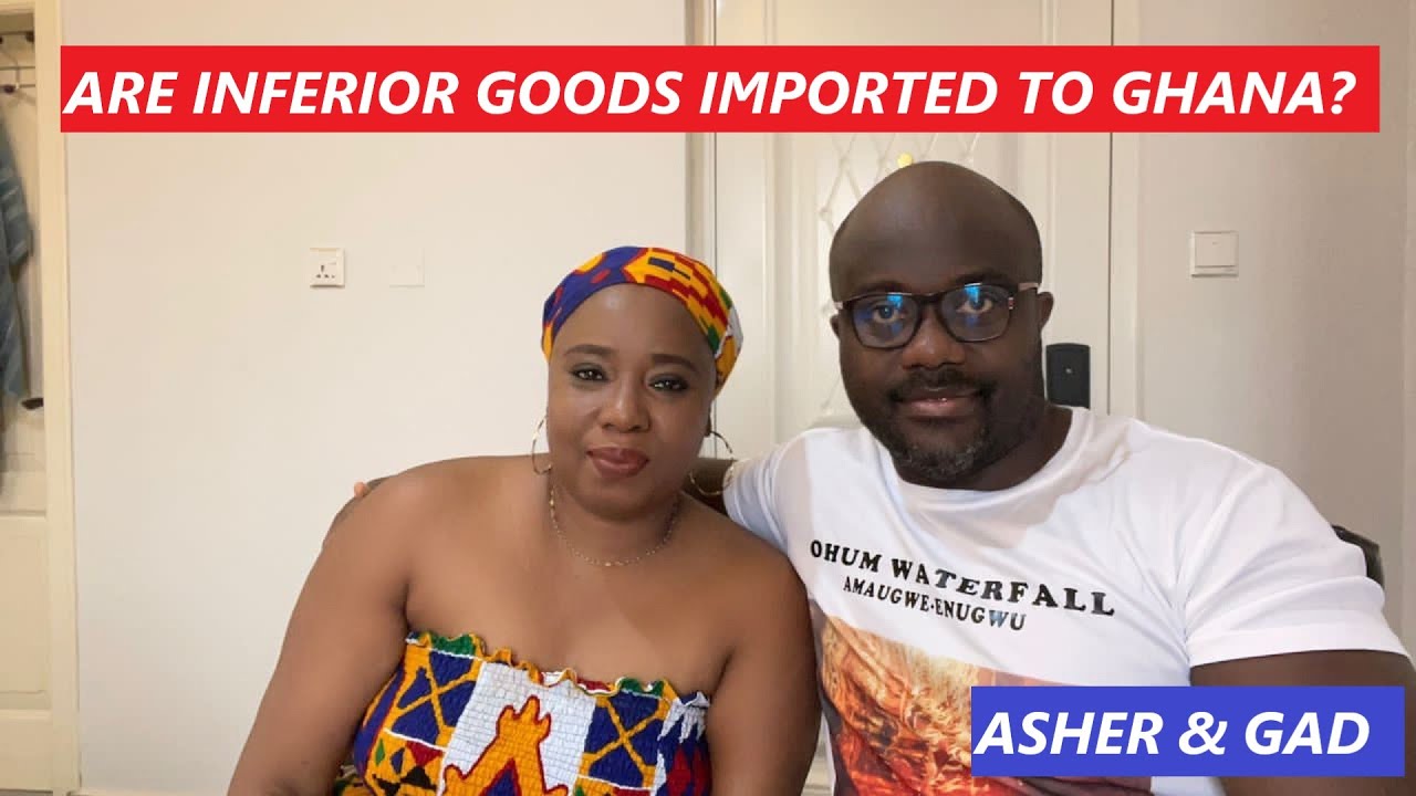 ARE INFERIOR GOODS IMPORTED TO GHANA? | BUILDING IN GHANA