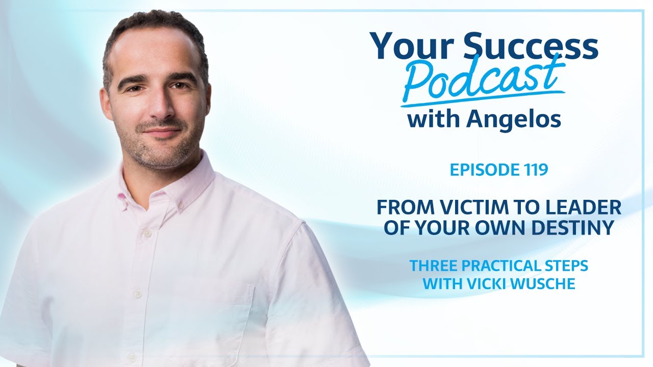 From Victim to Leader of your own destiny with Vicki Wusche - Your Success Podcast Episode 119