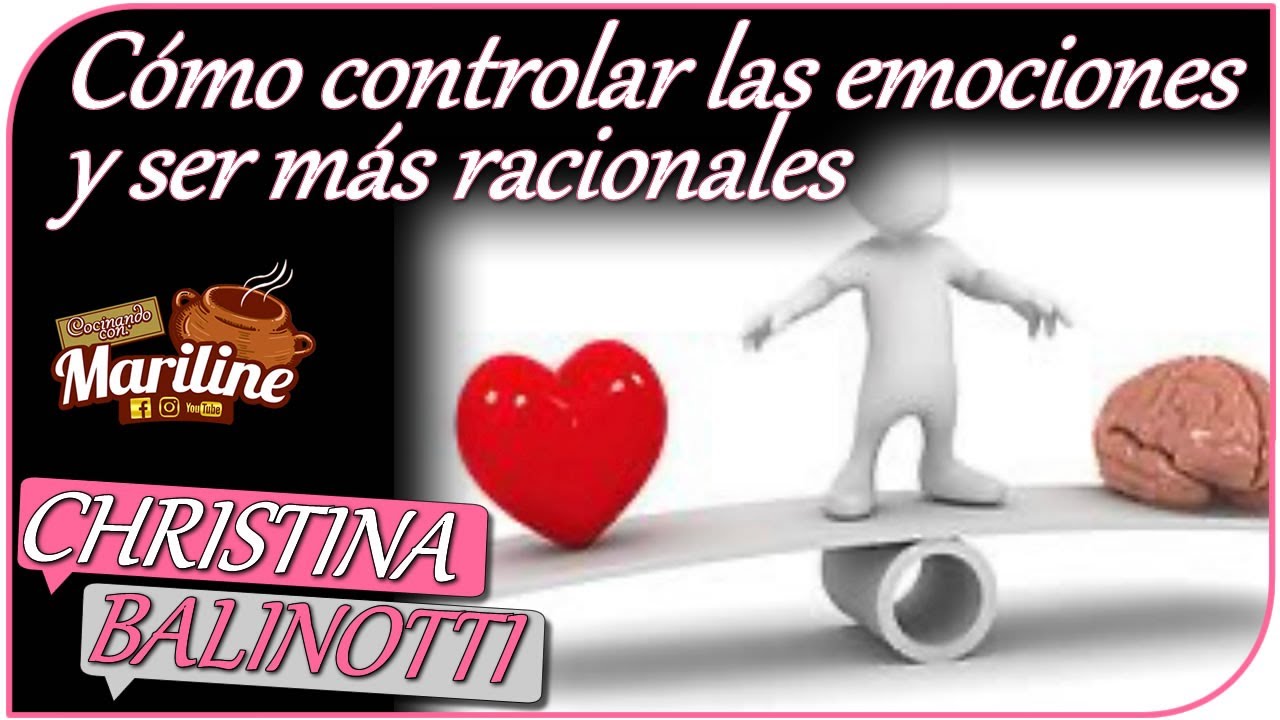 C&oacute;mo controlar las emociones y ser m&aacute;s racionales