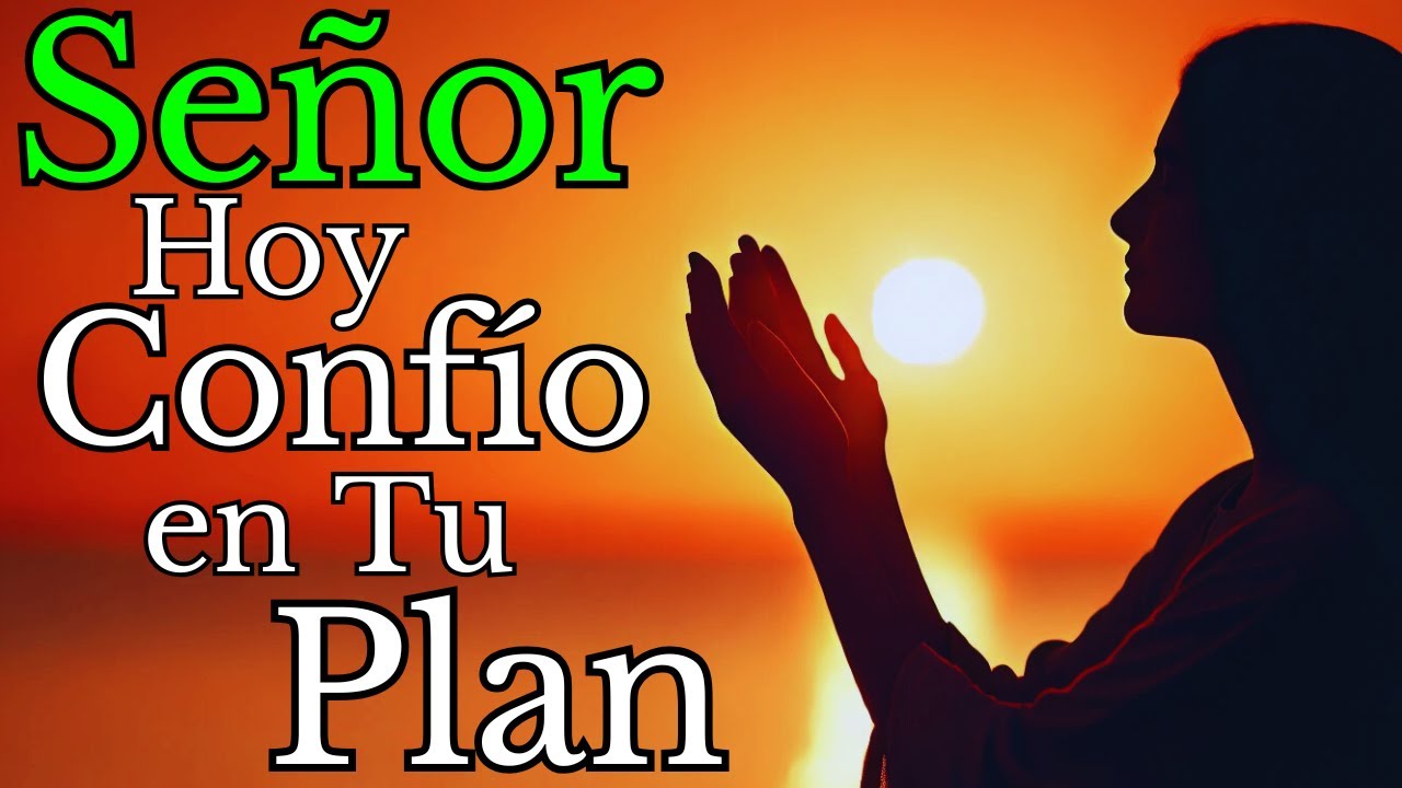 ✝️Señor, Hoy Confió en Tu Plan Perfecto Para Mi Vida, Oración, Reflexión, Frases, Amor, Sabiduría.