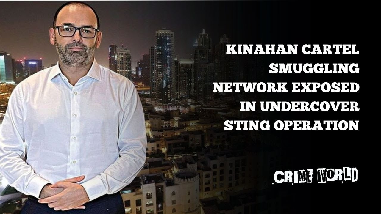Kinahan Cartel smuggling network exposed in undercover sting operation