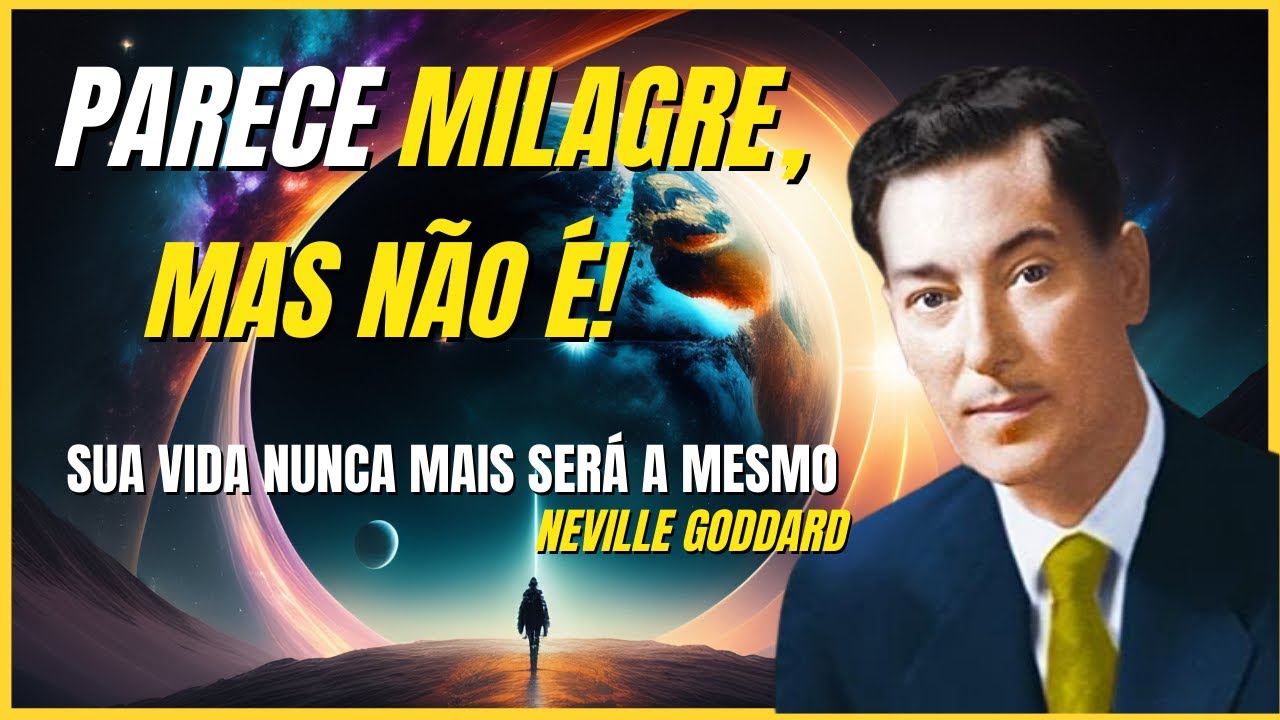 PARECE MILAGRE MAS NÃO É | TÉCNICA PODEROSA DA METAFÍSICA DE NEVILLE GODDARD QUE TRAZ PROSPERIDADE