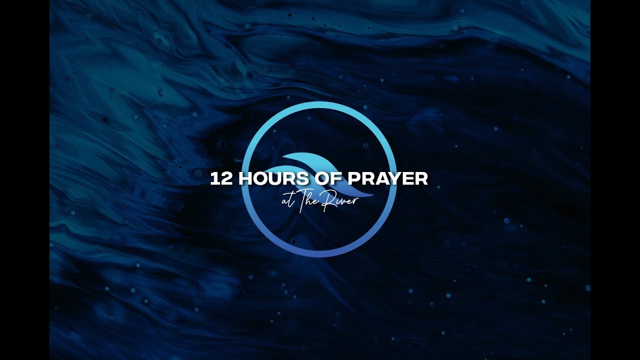 12 Hours of Prayer at The River Church