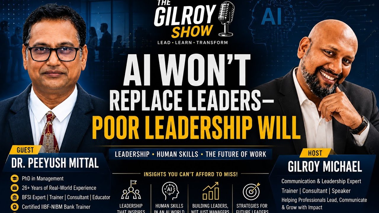 AI WON'T REPLACE LEARNERS POOR LEADERSHIP WILL | FEATURING DR. PEEYUSH MITTAL | THE GILROY SHOW 