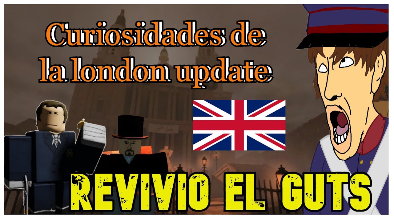 25 CURIOSIDADES DE LA LONDON UPDATE | GUTS AND BLACKPOWDER