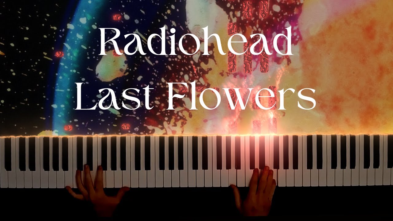 Radiohead - Last Flowers (Piano Cover)