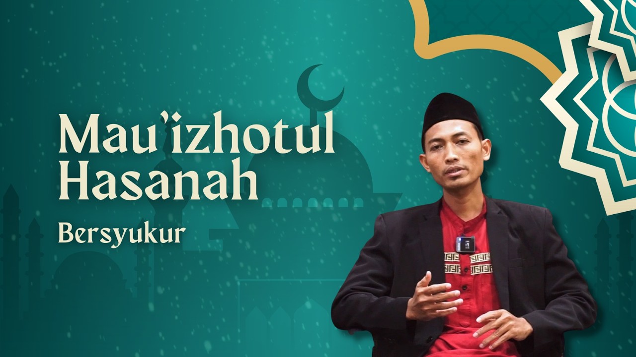 MAU'IZHOTUL HASANAH: Bersyukur - Ust. Muhammad Ahsonudin