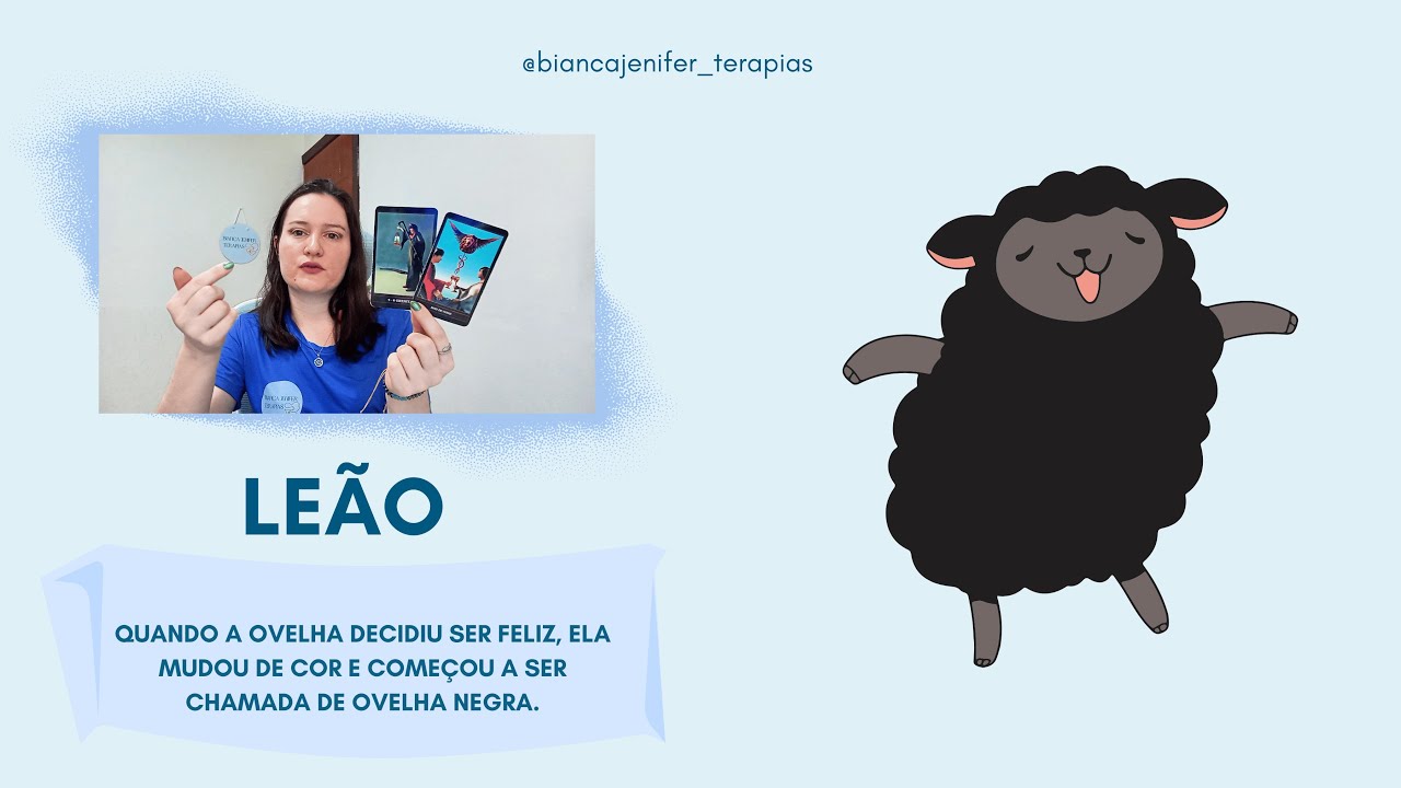 LEÃO - QUANDO A OVELHA DECIDIU SER FELIZ, ELA MUDOU DE COR E COMEÇOU A SER CHAMADA DE OVELHA NEGRA.