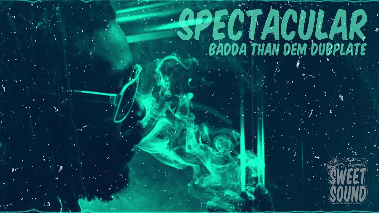 Spectacular - Badda than dem - (Dubplate Sweetsoundofsoul)