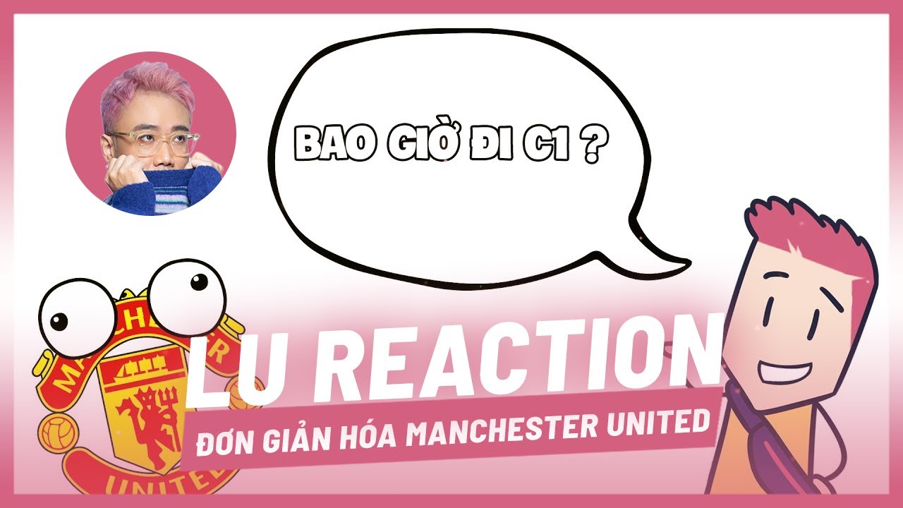 LU REACTION | Đơn Giản Hóa #26: MU (Manchester United) [Hoàng Luân]