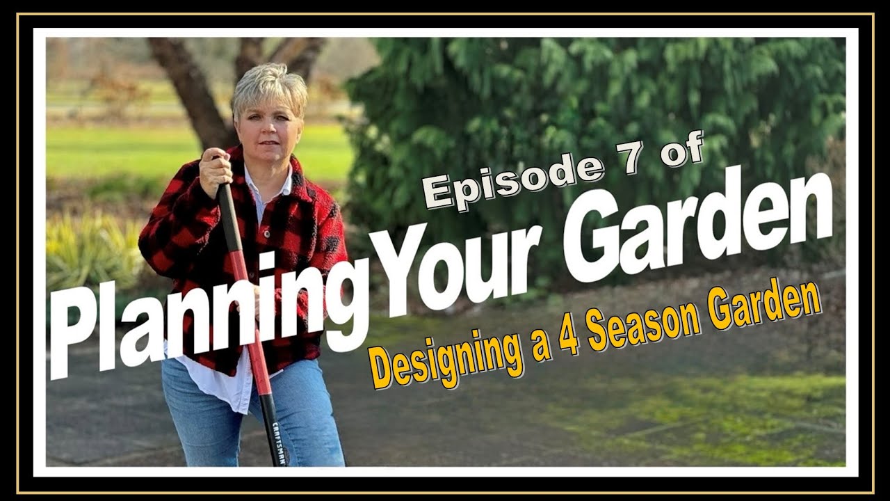 7 Planning Your Garden : Designing a 4 Season Garden
