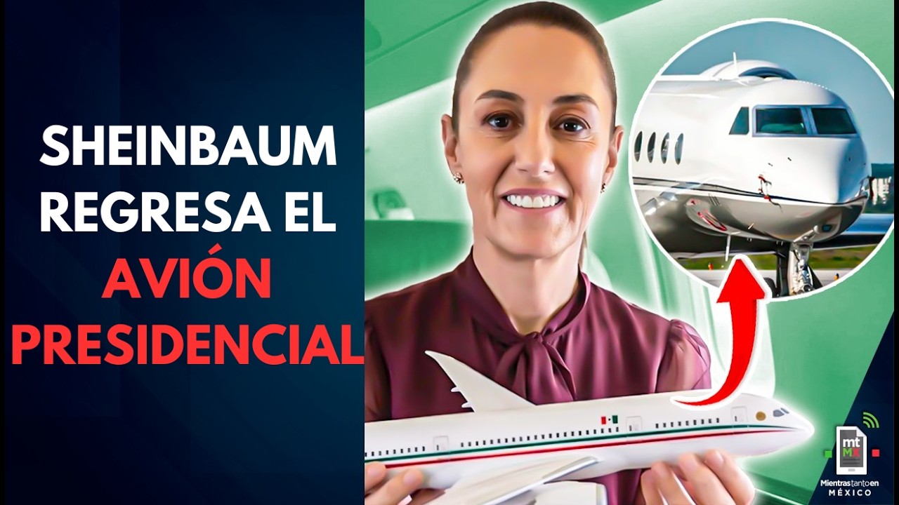 Avi&oacute;n presidencial REGRESA con Claudia Sheinbaum | Mientras tanto en M&eacute;xico