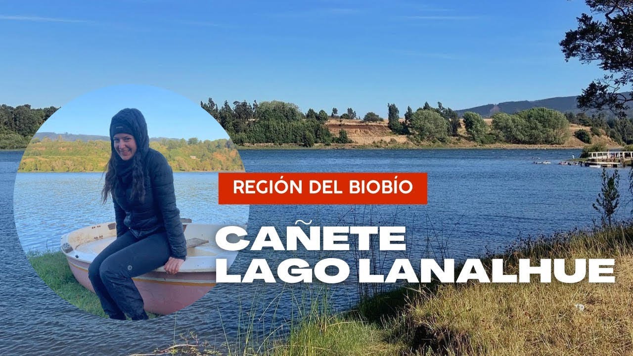 CAÑETE - LAGO LANALHUE | #56y57 REGIÓN DEL BIOBÍO
