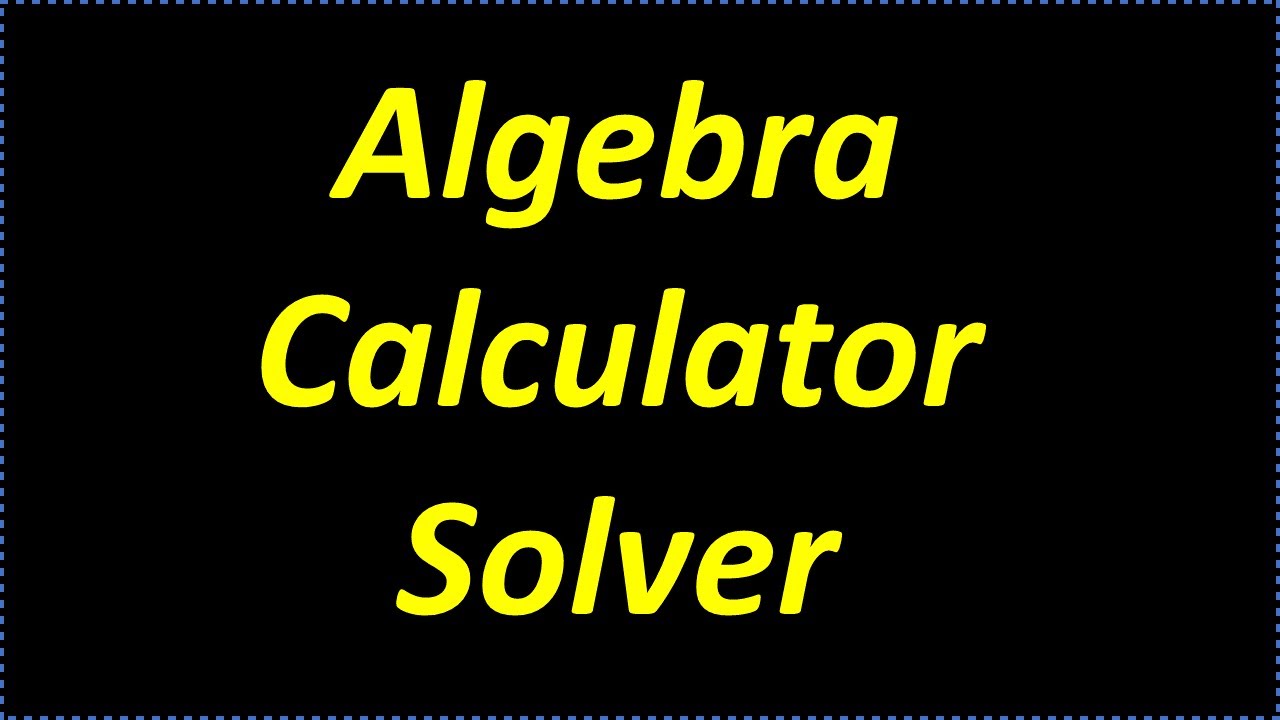 Algebra Calculator - Solving Algebra Problems With A Calculator