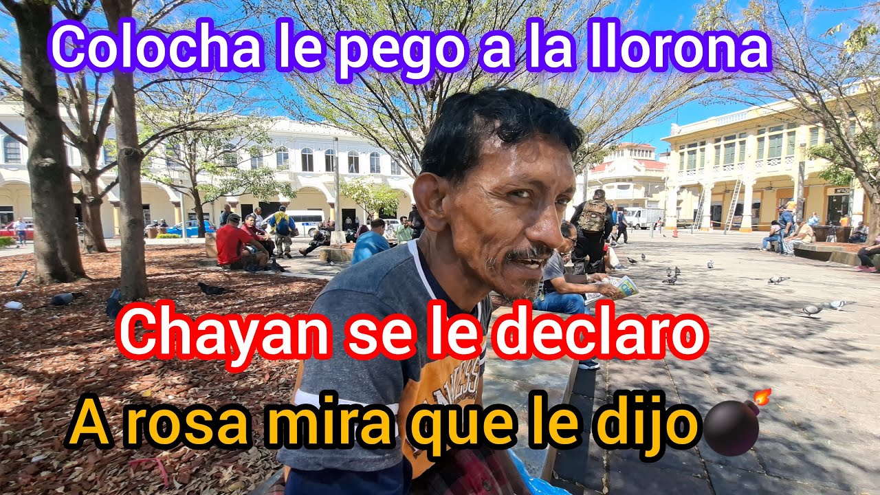 chayan Se Le declaro a Rosa.colocha le pego ala llorona💣😱