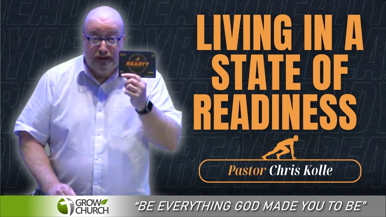 Living in a State of Readiness | Pastor Chris Kolle | Grow Church Sermons