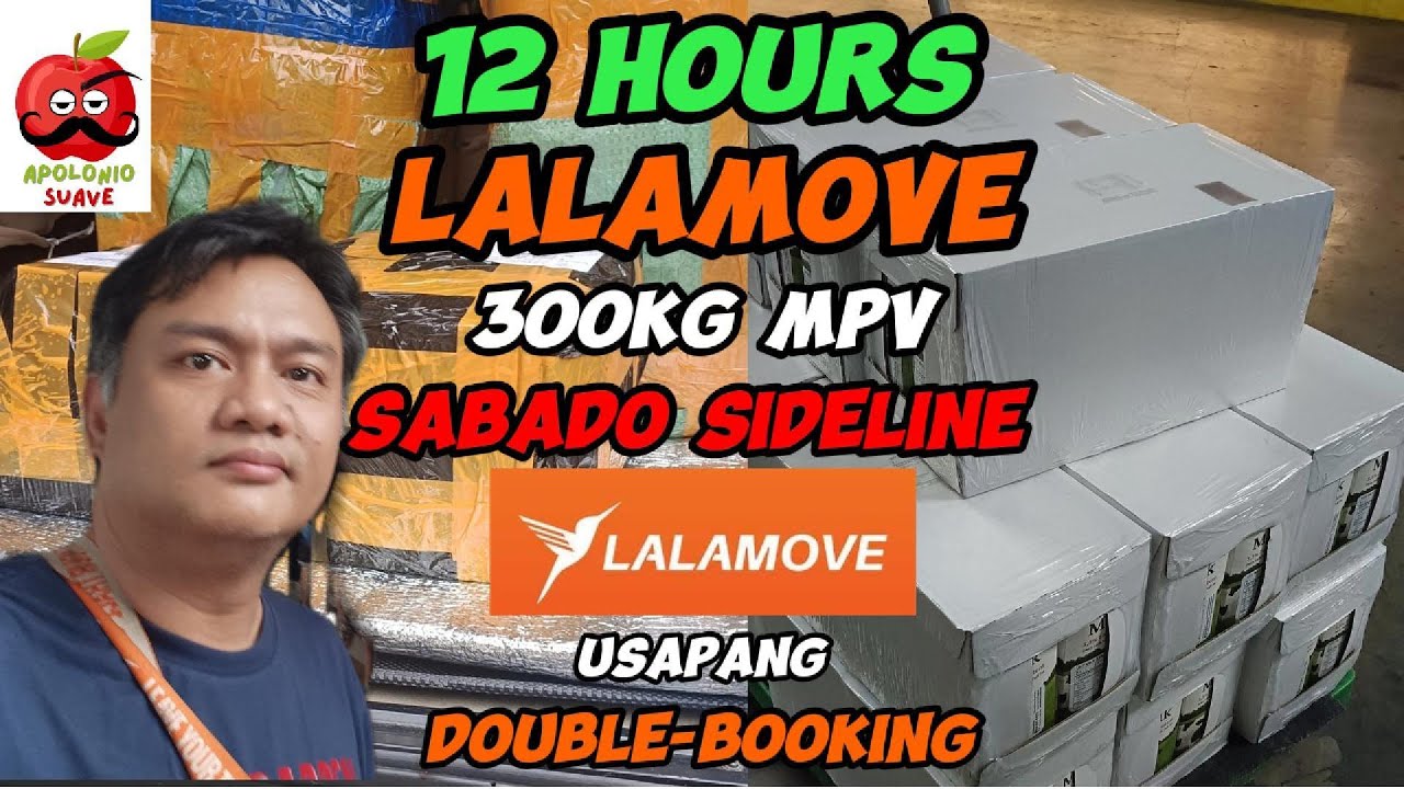 Usapang Double-Booking | 12 Hours Lalamove 300kg MPV Sabado Sideline