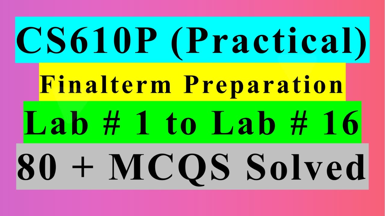 cs610p finalterm preparation | cs610p lab 1 to 16 | cs610p mcqs solved | cs610p past paper | part 1