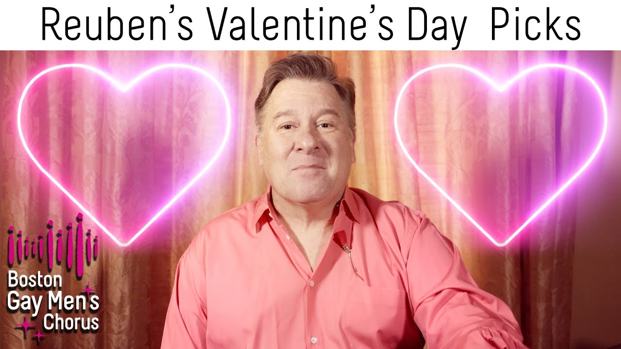 Reuben's Picks I Valentines | Boston Gay Men's Chorus