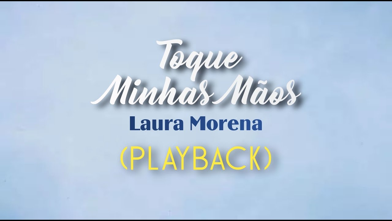 TOQUE MINHAS MÃOS - Laura Morena (Playback com Letra)