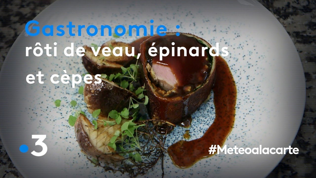Gastronomie : rôti de veau, épinards et cèpes - Météo à la carte