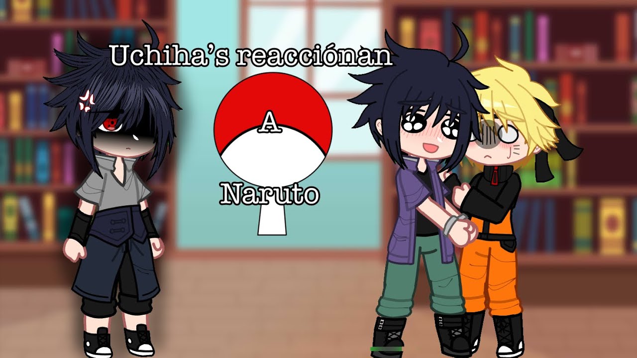 Sasuke’s reaccionan a Naruto+SN🍅🍥